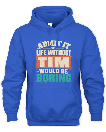 TIM P02-TH11-226 Personalized Admit It Life Without [Name] Would Be Boring T-Shirt - Custom Name Funny Gift - Unisex Hoodie - Royal
