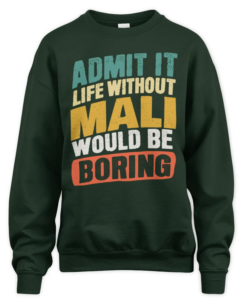 MALI TP88-K4-229
Personalized Funny Quote Apparel “Life Without NAME Would Be Boring” - Unisex Sweatshirt - Forest Green