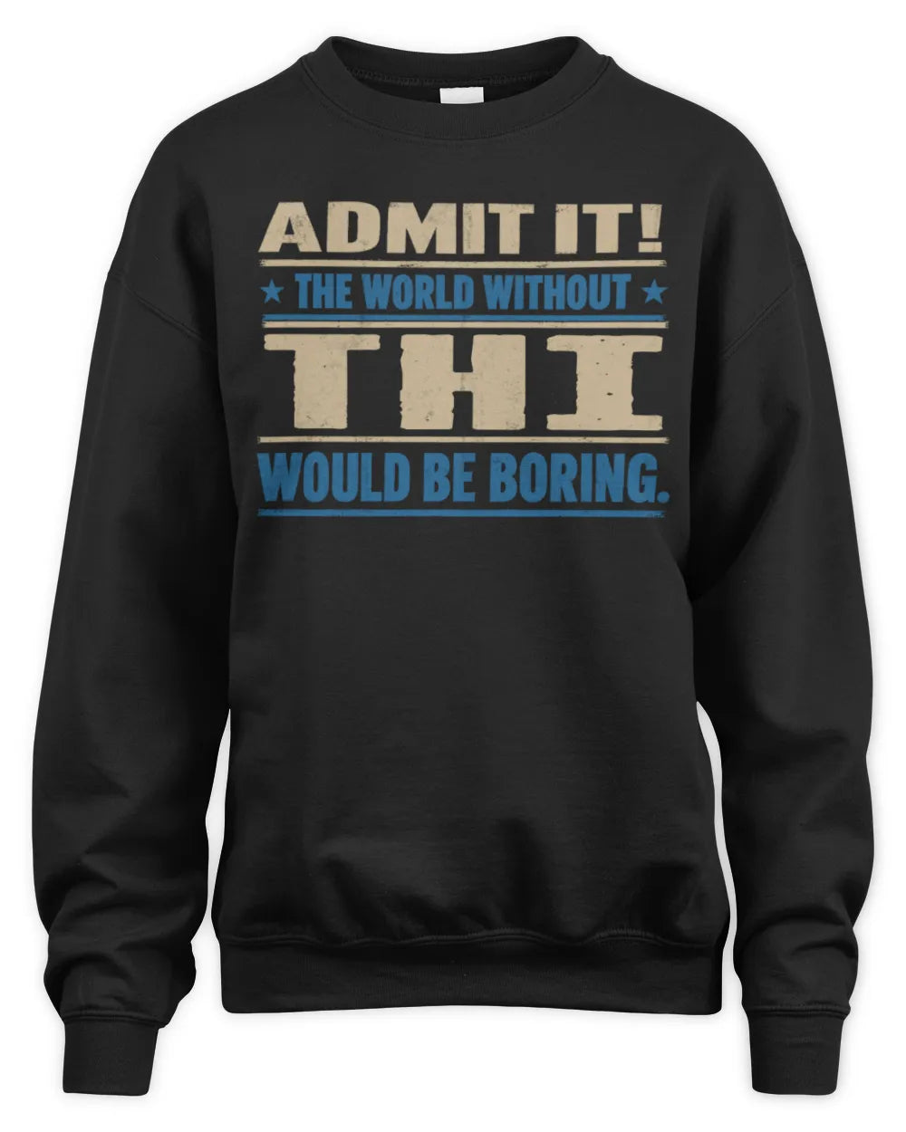 THI TP68-K2-968 – Personalized Funny Quote Apparel “The World Without NAME Would Be Boring” - Unisex Sweatshirt - Black
