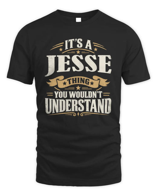 JESSE P08 TH51 - Personalized “It’s a/an [NAME] Thing – You Wouldn’t Understand” Shirt