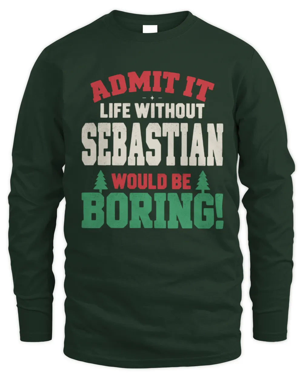 SEBASTIAN P5 TH08 Christmas T-Shirt – “Life Without NAME Would Be Boring” - Men's Long Sleeved T-Shirt - Forest Green