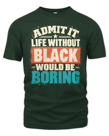 BLACK P02-TH11-226 Personalized Admit It Life Without [Name] Would Be Boring T-Shirt - Custom Name Funny Gift - Unisex Standard T-Shirt - Forest Green