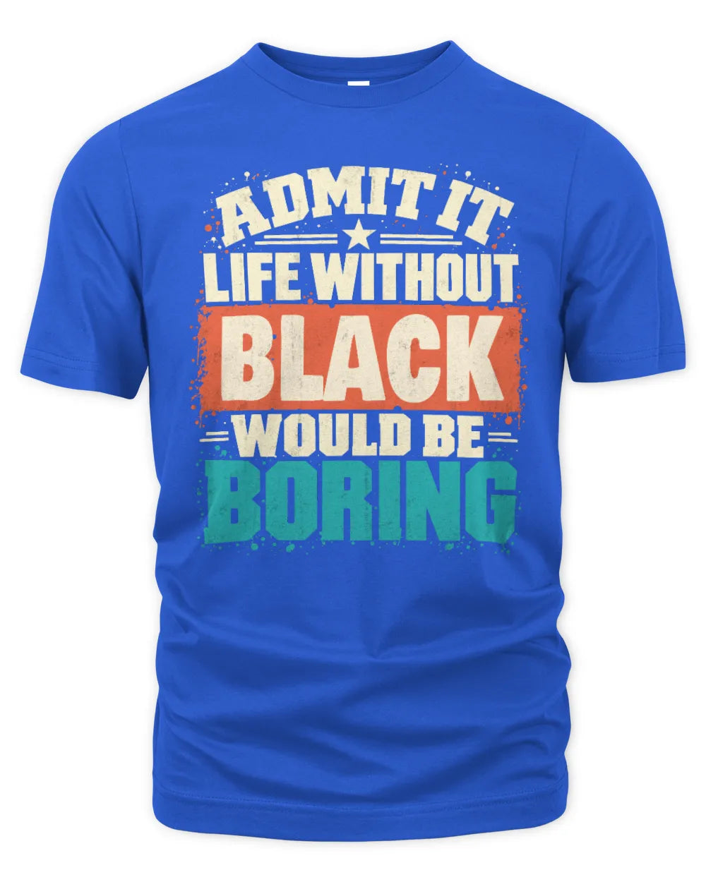 BLACK P02-TH11-226 Personalized Admit It Life Without [Name] Would Be Boring T-Shirt - Custom Name Funny Gift - Unisex Standard T-Shirt - Royal