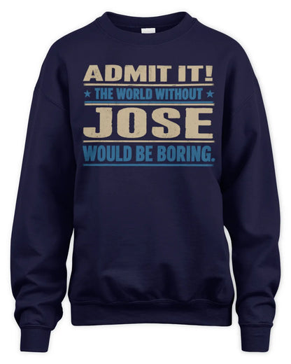 JOSE TP68-K2-968 – Personalized Funny Quote Apparel “The World Without NAME Would Be Boring” - Unisex Sweatshirt - Navy