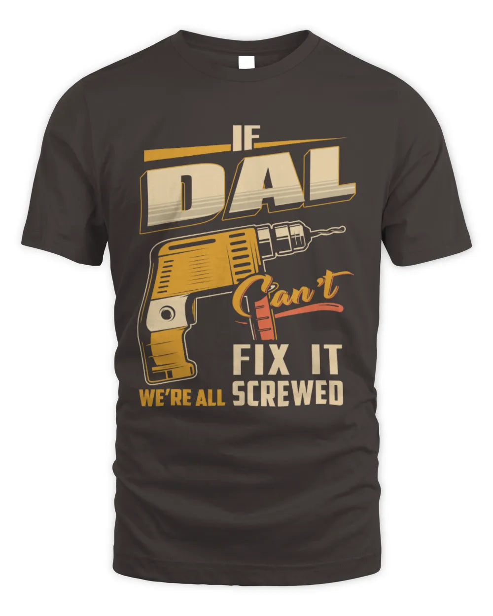 DAL TP22-K4-228 - Personalized Handyman T-Shirt “If AARON Can’t Fix It, We’re All Screwed” - Unisex Standard T-Shirt - Dark Chocolate
