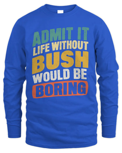 BUSH TP88-K4-229
Personalized Funny Quote Apparel “Life Without NAME Would Be Boring” - Men's Long Sleeved T-Shirt - Royal