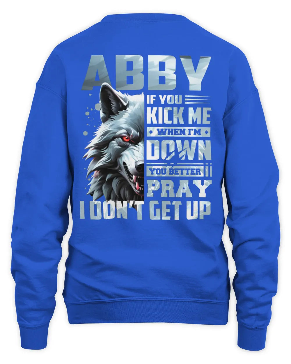 ABBY AP62-K4-666 - Personalized Fierce Wolf Quote Apparel “If You Kick Me When I’m Down, You Better Pray I Don’t Get Up” - Unisex Sweatshirt - Royal
