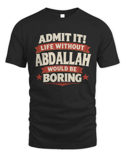 ABDALLAH P4 KT003 Personalized Funny Quote Apparel “Life Without NAME Would Be Boring” - Unisex Standard T-Shirt - Black