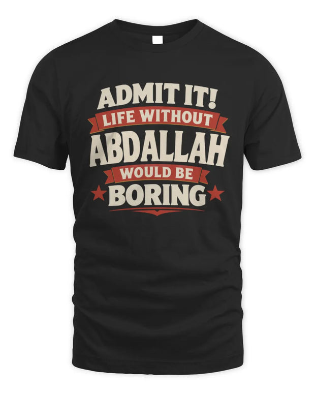 ABDALLAH P4 KT003 Personalized Funny Quote Apparel “Life Without NAME Would Be Boring”