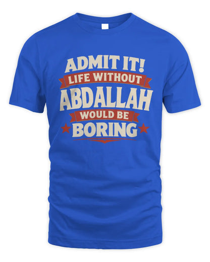 ABDALLAH P4 KT003 Personalized Funny Quote Apparel “Life Without NAME Would Be Boring” - Unisex Standard T-Shirt - Royal