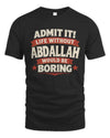 ABDALLAH P4 KT003 Personalized Funny Quote Apparel “Life Without NAME Would Be Boring”