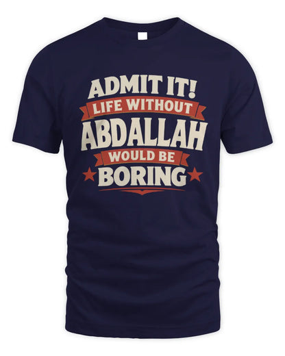 ABDALLAH P4 KT003 Personalized Funny Quote Apparel “Life Without NAME Would Be Boring” - Unisex Standard T-Shirt - Navy