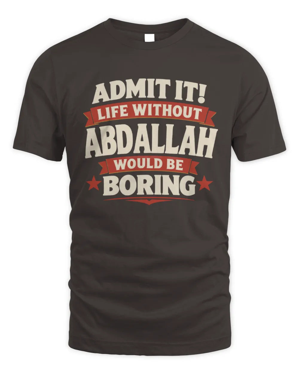 ABDALLAH P4 KT003 Personalized Funny Quote Apparel “Life Without NAME Would Be Boring” - Unisex Standard T-Shirt - Dark Chocolate