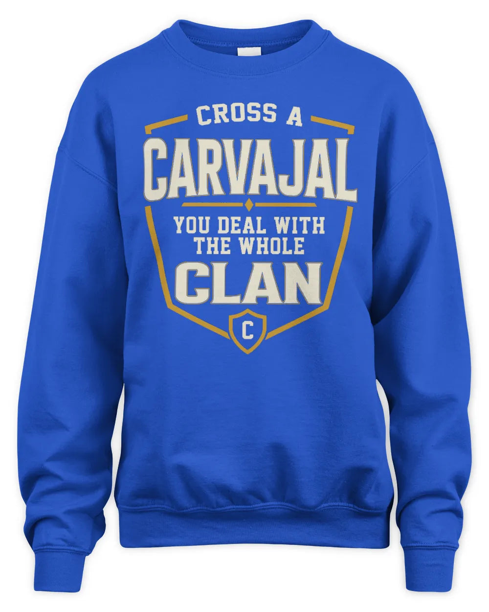 CARVAJAL NT1-K008 Cross A/An NAME, You Deal With the Whole Clan | Personalized Vintage T-Shirt - Unisex Sweatshirt - Royal