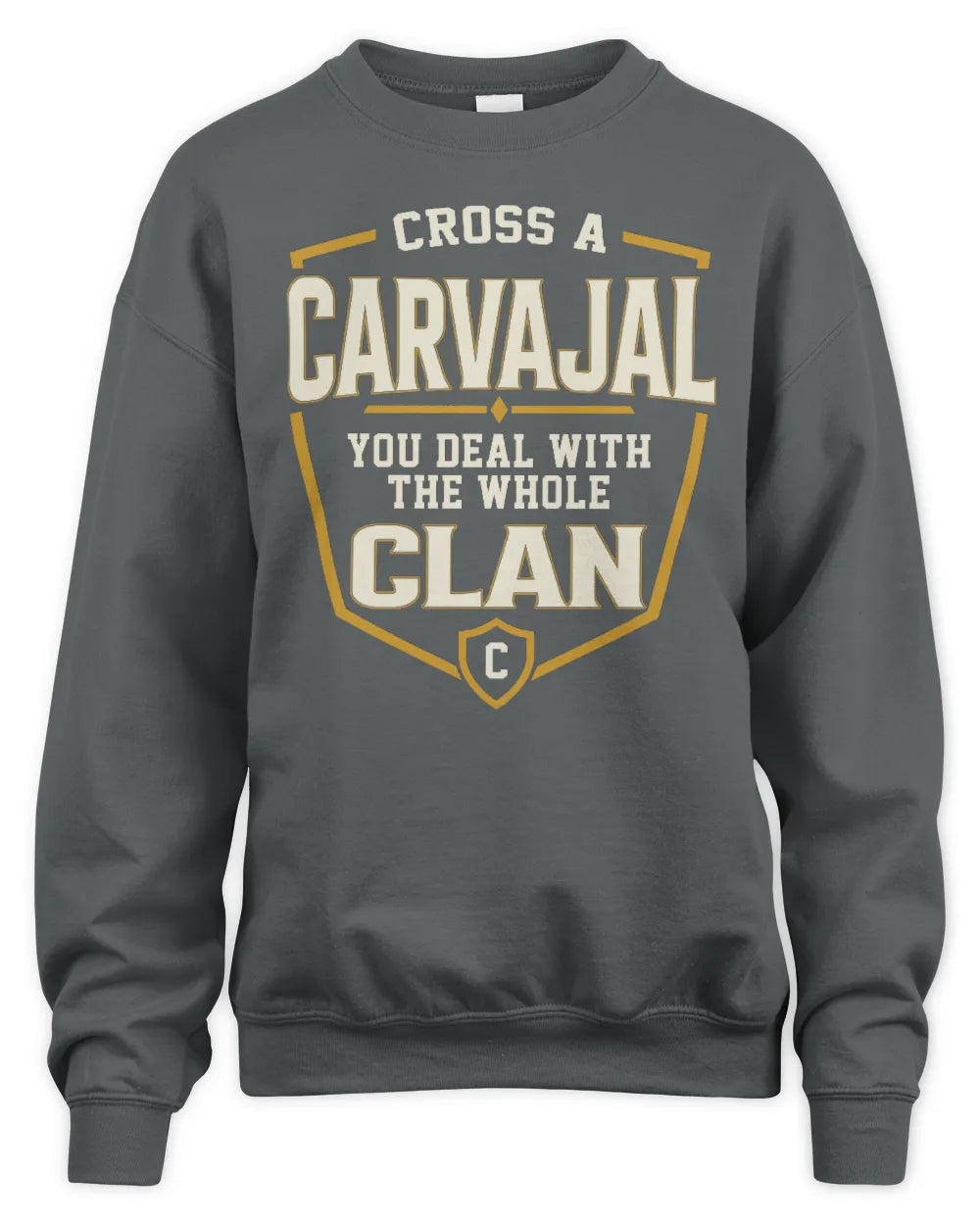 CARVAJAL NT1-K008 Cross A/An NAME, You Deal With the Whole Clan | Personalized Vintage T-Shirt - Unisex Sweatshirt - Charcoal