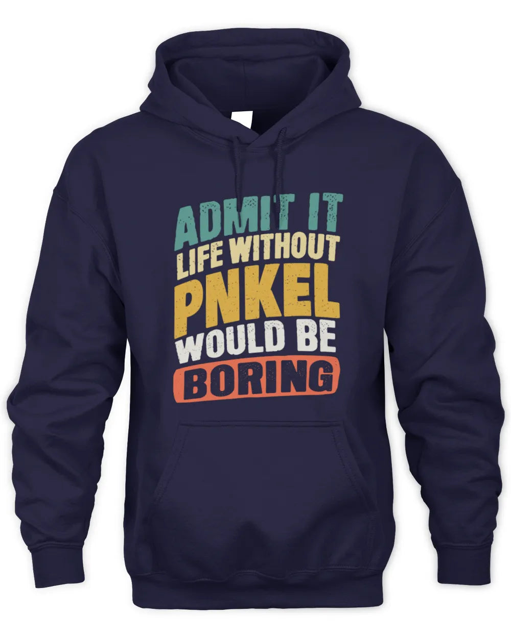 PNKEL TP88-K4-229
Personalized Funny Quote Apparel “Life Without NAME Would Be Boring” - Unisex Hoodie - Navy