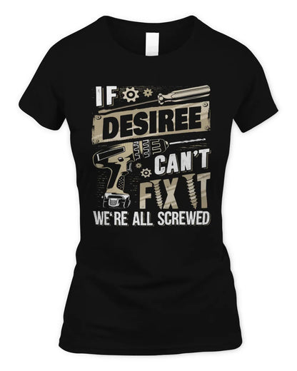 DESIREE TX03 P02 - Personalized Handyman Mechanic Shirt “If NAME Can’t Fix It, We’re All Screwed” - Women's Standard T-Shirt - Black