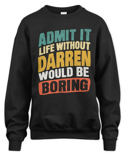 DARREN TP88-K4-229
Personalized Funny Quote Apparel “Life Without NAME Would Be Boring” - Unisex Sweatshirt - Black