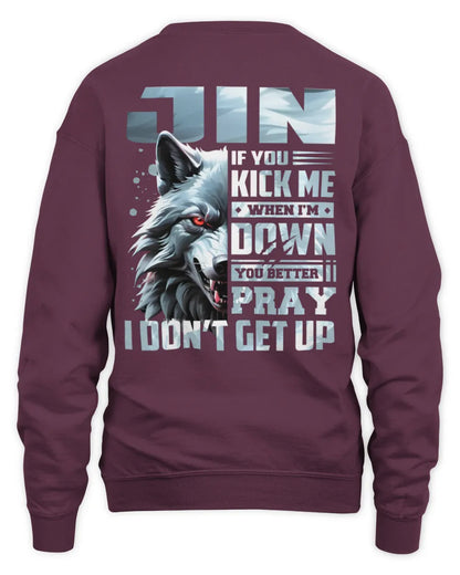 JIN AP62-K4-666 - Personalized Fierce Wolf Quote Apparel “If You Kick Me When I’m Down, You Better Pray I Don’t Get Up” - Unisex Sweatshirt - Maroon