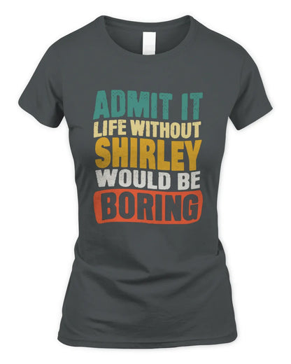 SHIRLEY TP86-K3-229 Personalized Funny Quote Apparel “Life Without NAME Would Be Boring” - Women's Standard T-Shirt - Charcoal