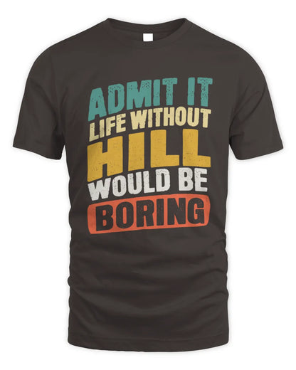 HILL TP88-K4-229
Personalized Funny Quote Apparel “Life Without NAME Would Be Boring” - Unisex Standard T-Shirt - Dark Chocolate