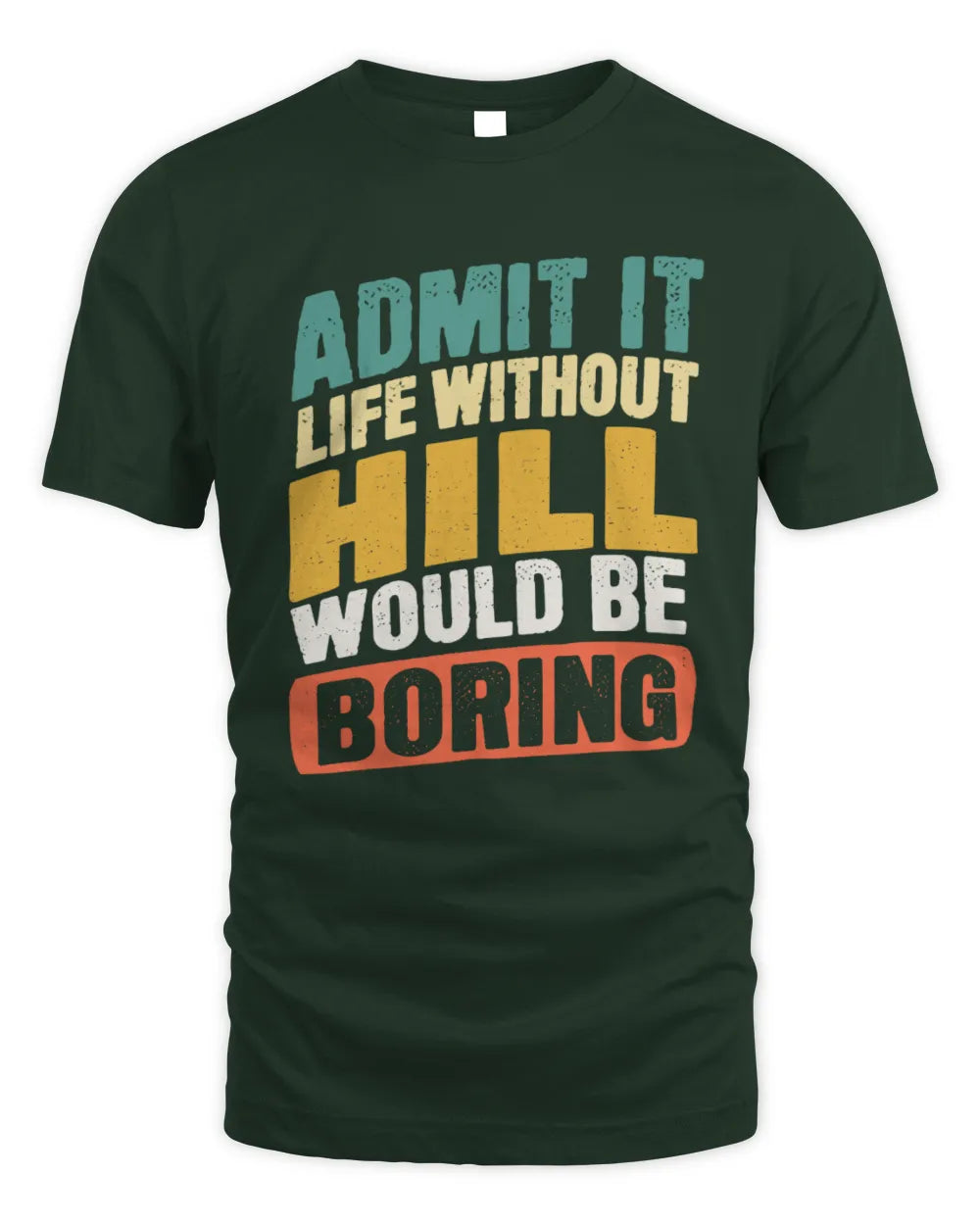 HILL TP88-K4-229
Personalized Funny Quote Apparel “Life Without NAME Would Be Boring” - Unisex Standard T-Shirt - Forest Green