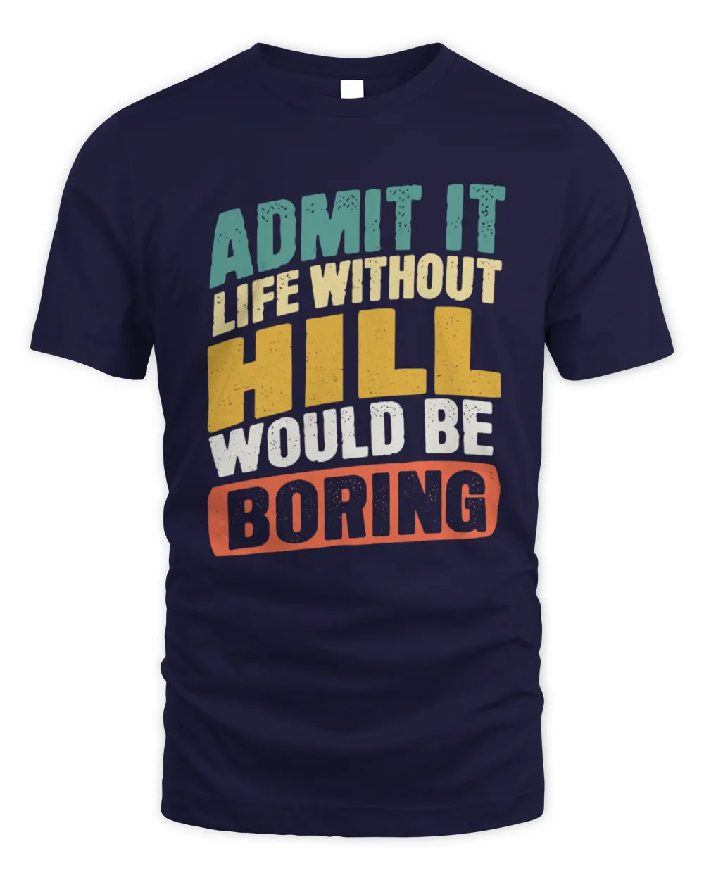 HILL TP88-K4-229
Personalized Funny Quote Apparel “Life Without NAME Would Be Boring” - Unisex Standard T-Shirt - Navy