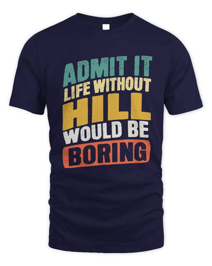 HILL TP88-K4-229
Personalized Funny Quote Apparel “Life Without NAME Would Be Boring” - Unisex Standard T-Shirt - Navy