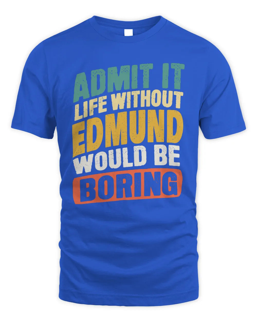 EDMUND TP88-K4-229
Personalized Funny Quote Apparel “Life Without NAME Would Be Boring” - Unisex Standard T-Shirt - Royal
