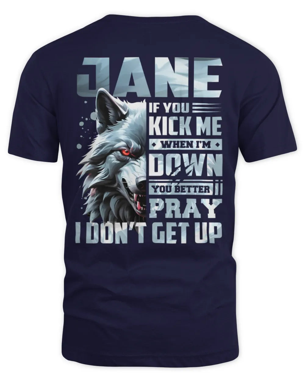 JANE AP62-K4-666 - Personalized Fierce Wolf Quote Apparel “If You Kick Me When I’m Down, You Better Pray I Don’t Get Up” - Unisex Standard T-Shirt - Navy