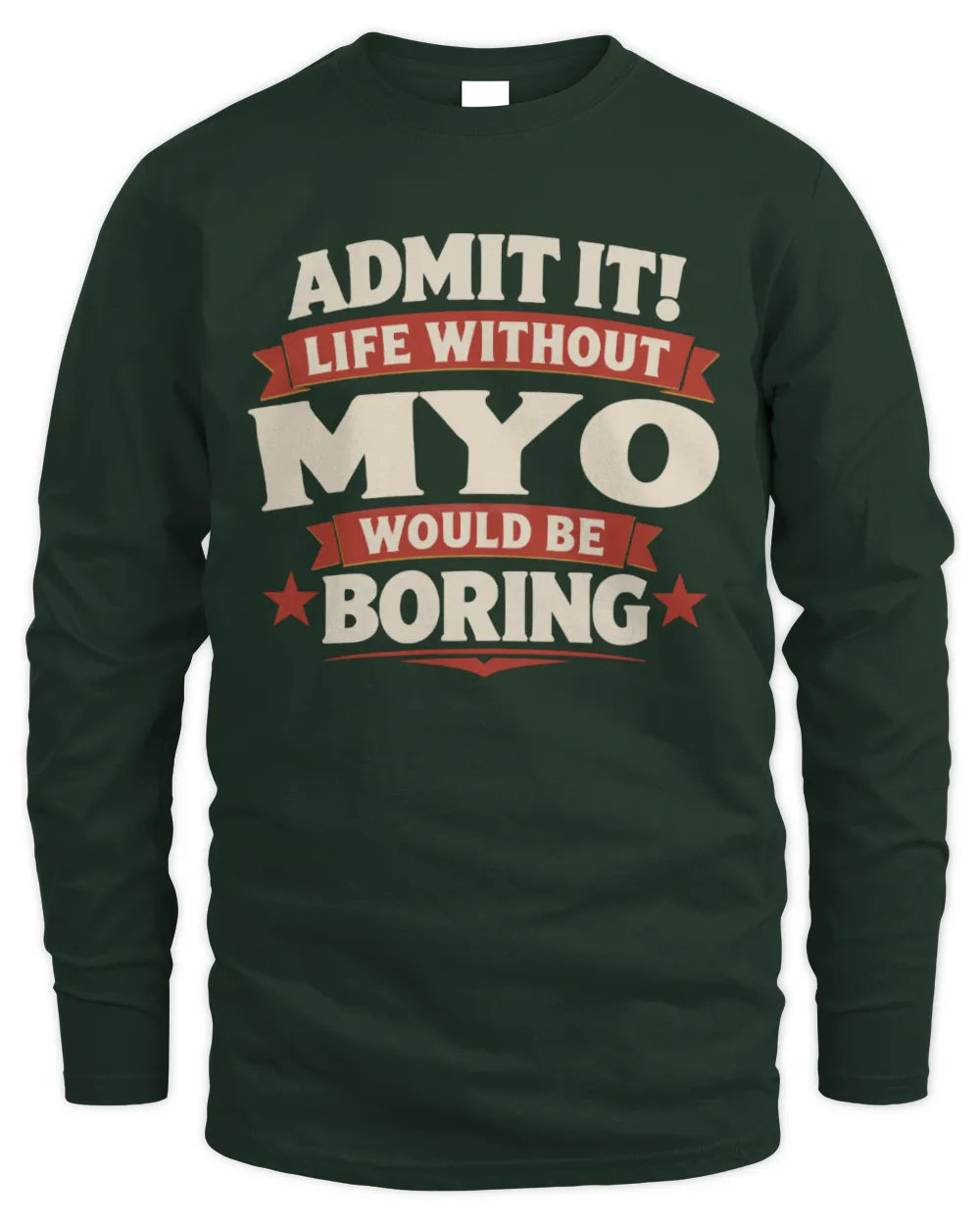 MYO P4 KT003 Personalized Funny Quote Apparel “Life Without NAME Would Be Boring” - Men's Long Sleeved T-Shirt - Forest Green