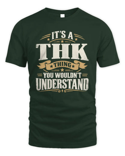 THK P08 TH51 - Personalized “It’s a/an [NAME] Thing – You Wouldn’t Understand” Shirt - Unisex Standard T-Shirt - Forest Green