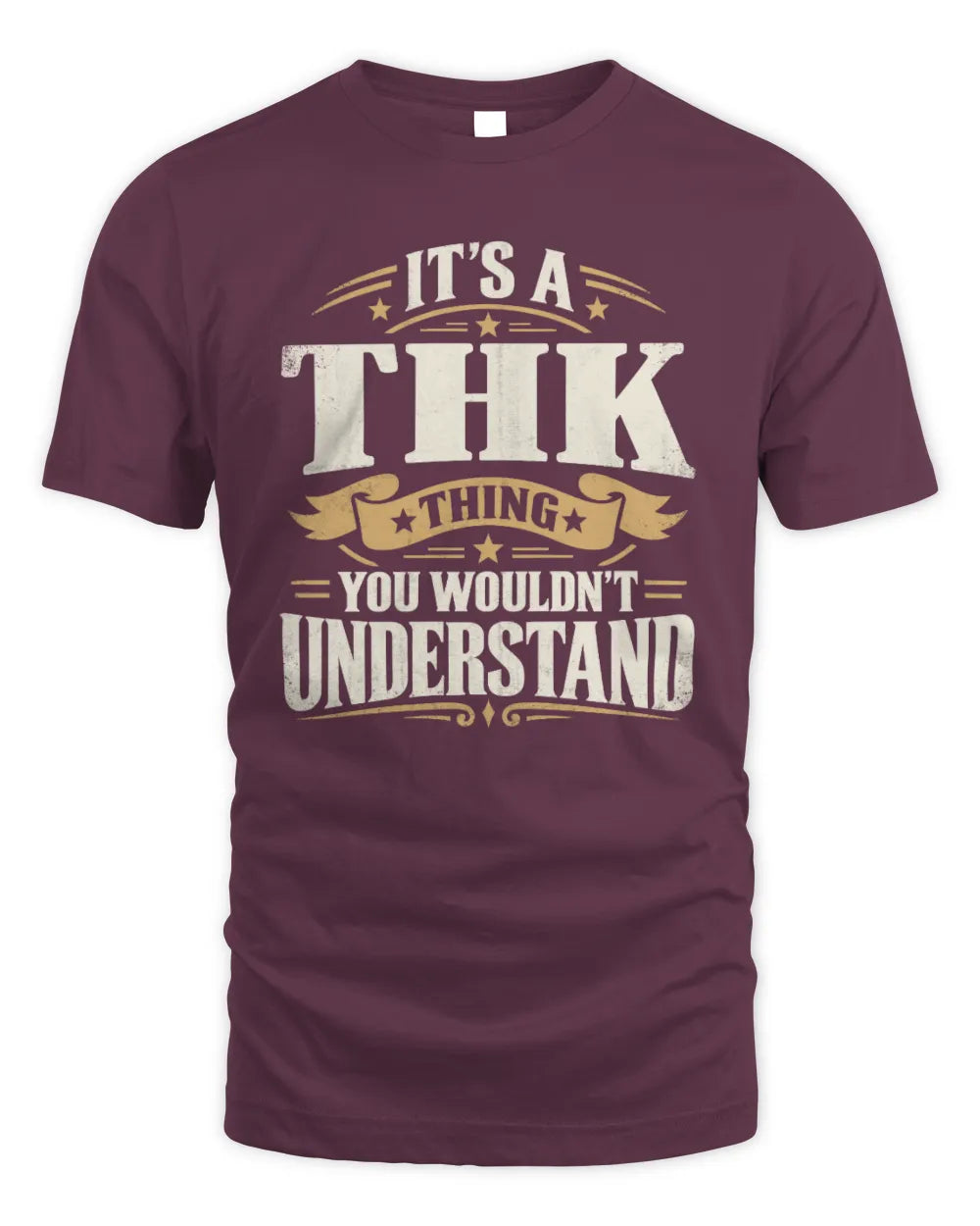 THK P08 TH51 - Personalized “It’s a/an [NAME] Thing – You Wouldn’t Understand” Shirt - Unisex Standard T-Shirt - Maroon