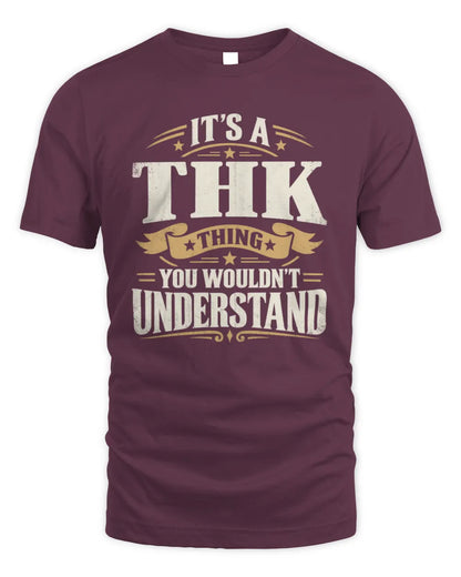 THK P08 TH51 - Personalized “It’s a/an [NAME] Thing – You Wouldn’t Understand” Shirt - Unisex Standard T-Shirt - Maroon
