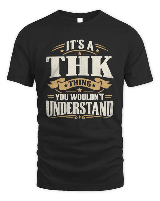 THK P08 TH51 - Personalized “It’s a/an [NAME] Thing – You Wouldn’t Understand” Shirt