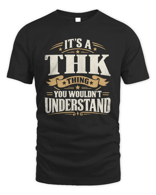 THK P08 TH51 - Personalized “It’s a/an [NAME] Thing – You Wouldn’t Understand” Shirt - Unisex Standard T-Shirt - Black
