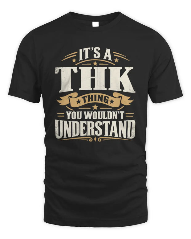 THK P08 TH51 - Personalized “It’s a/an [NAME] Thing – You Wouldn’t Understand” Shirt