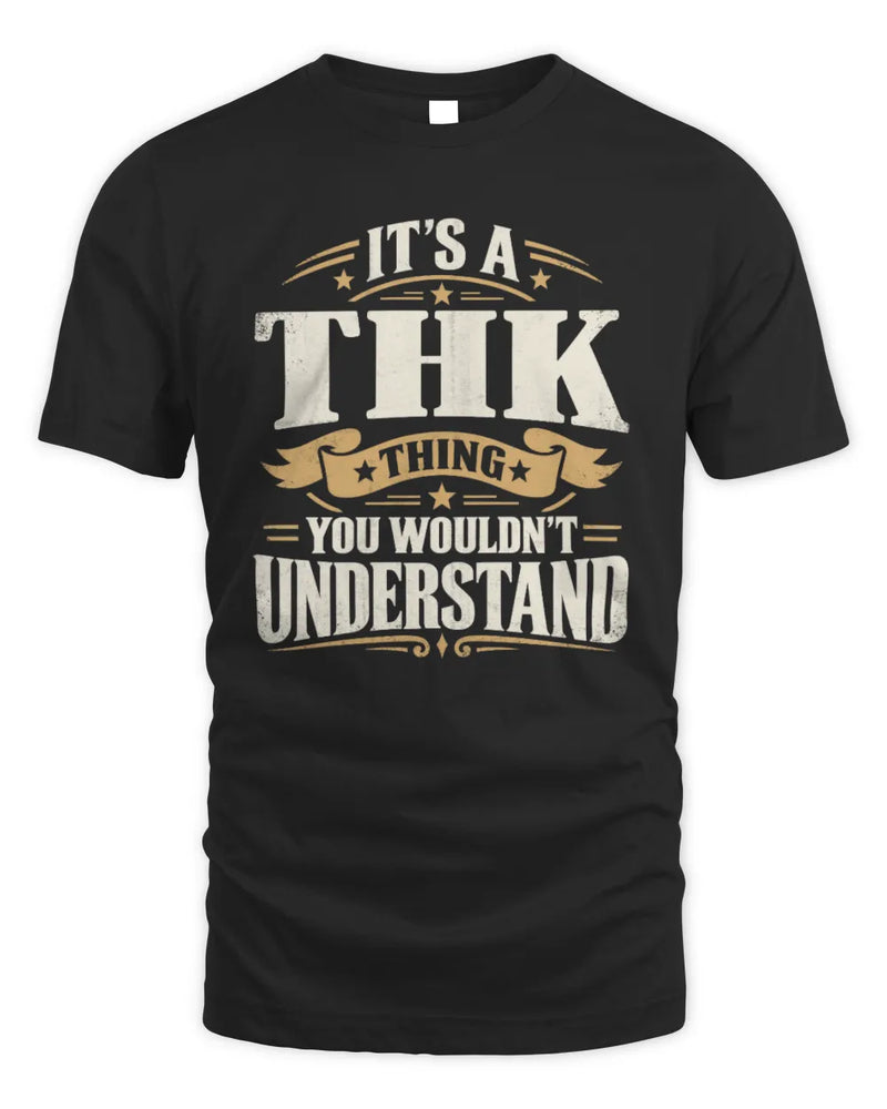 THK P08 TH51 - Personalized “It’s a/an [NAME] Thing – You Wouldn’t Understand” Shirt - Unisex Standard T-Shirt - Black
