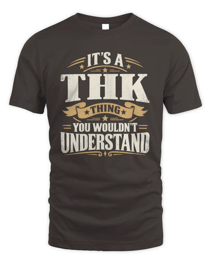 THK P08 TH51 - Personalized “It’s a/an [NAME] Thing – You Wouldn’t Understand” Shirt - Unisex Standard T-Shirt - Dark Chocolate