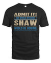 SHAW TP68-K2-968 – Personalized Funny Quote Apparel “The World Without NAME Would Be Boring”
