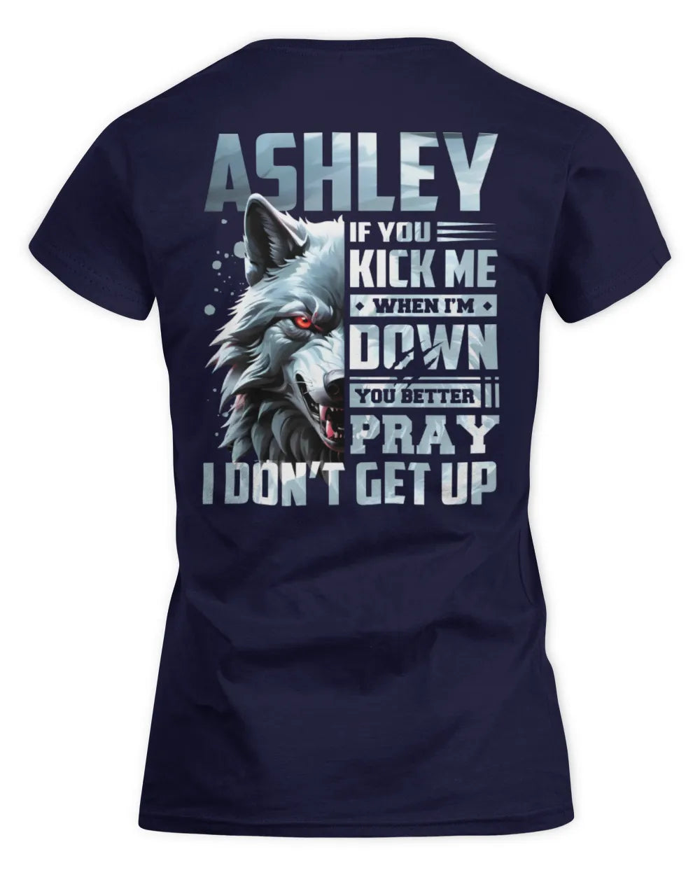 ASHLEY AP62-K4-666 - Personalized Fierce Wolf Quote Apparel “If You Kick Me When I’m Down, You Better Pray I Don’t Get Up” - Women's Standard T-Shirt - Navy