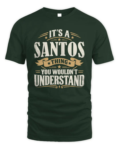 SANTOS P08 TH51 - Personalized “It’s a/an [NAME] Thing – You Wouldn’t Understand” Shirt - Unisex Standard T-Shirt - Forest Green