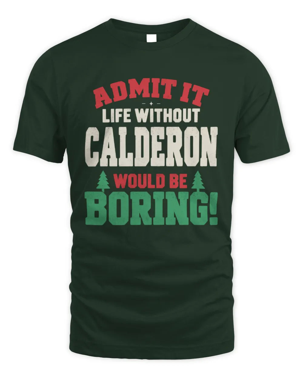CALDERON P5 TH08 Christmas T-Shirt – “Life Without NAME Would Be Boring” - Unisex Standard T-Shirt - Forest Green