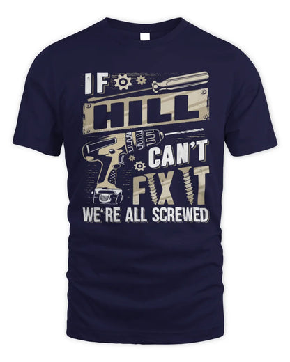HILL TX03 P02 - Personalized Handyman Mechanic Shirt “If NAME Can’t Fix It, We’re All Screwed” - Unisex Standard T-Shirt - Navy