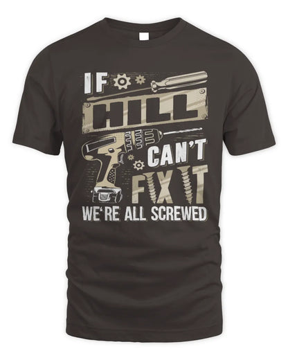 HILL TX03 P02 - Personalized Handyman Mechanic Shirt “If NAME Can’t Fix It, We’re All Screwed” - Unisex Standard T-Shirt - Dark Chocolate