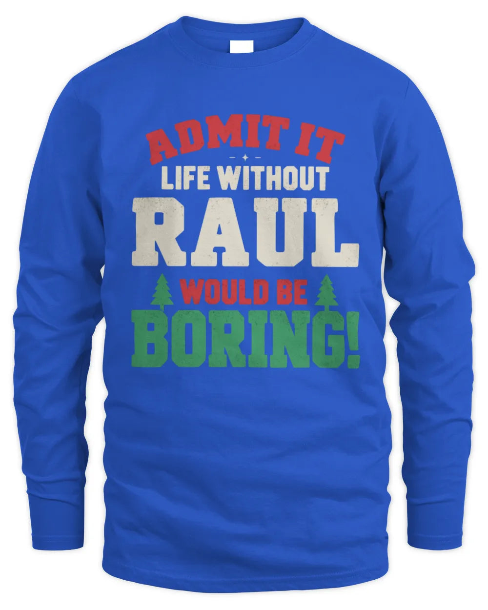 RAUL P5 TH08 Christmas T-Shirt – “Life Without NAME Would Be Boring” - Men's Long Sleeved T-Shirt - Royal