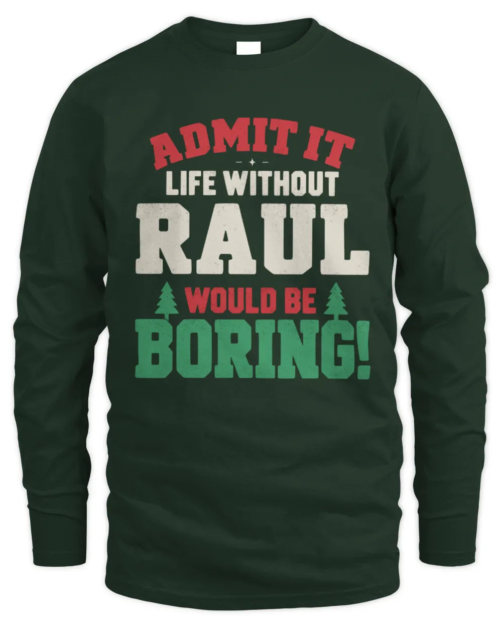 RAUL P5 TH08 Christmas T-Shirt – “Life Without NAME Would Be Boring” - Men's Long Sleeved T-Shirt - Forest Green