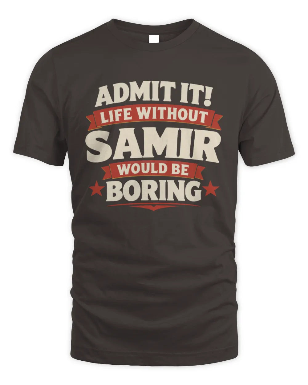 SAMIR P4 KT003 Personalized Funny Quote Apparel “Life Without NAME Would Be Boring” - Unisex Standard T-Shirt - Dark Chocolate