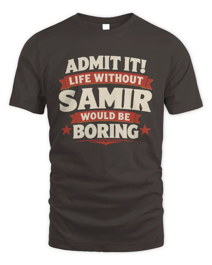 SAMIR P4 KT003 Personalized Funny Quote Apparel “Life Without NAME Would Be Boring” - Unisex Standard T-Shirt - Dark Chocolate