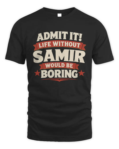 SAMIR P4 KT003 Personalized Funny Quote Apparel “Life Without NAME Would Be Boring” - Unisex Standard T-Shirt - Black